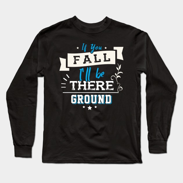 If you Fall I´ll be there Ground Long Sleeve T-Shirt by Dojaja